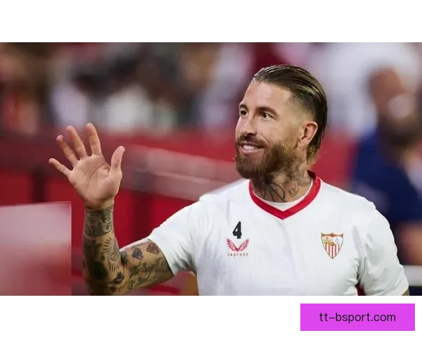 拉莫斯回归塞维利亚后防线稳固展现强悍防守实力